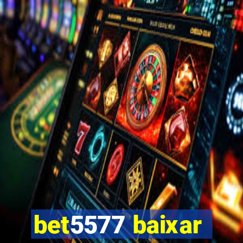 bet5577 baixar